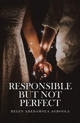 Responsible But Not Perfect by Agboola, Helen Adedamola