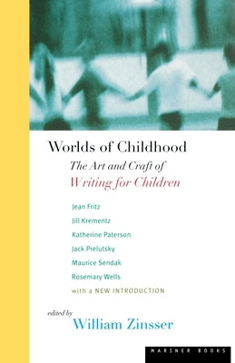 Worlds of Childhood: The Art and Craft of Writing for Children by Zinsser