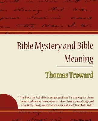 Bible Mystery and Bible Meaning - Thomas Troward by Troward, Thomas