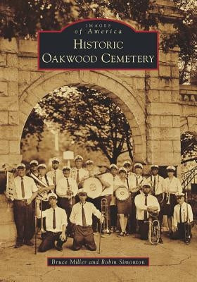 Historic Oakwood Cemetery Paperback Arcadia Publishing (SC)