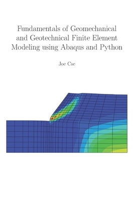 Fundamentals of Geomechanical and Geotechnical Finite Element Modeling using Abaqus and Python Paperback Independently Published
