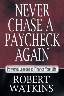 Never Chase A Paycheck Again: Powerful Lessons to Finance Your Life Paperback Kudu Publishing