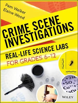 Crime Scene Investigations: Real-Life Science Labs for Grades 6-12 by Walker, Pam