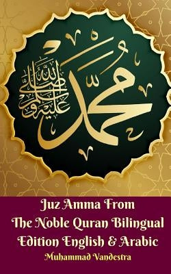 Juz Amma From The Noble Quran Bilingual Edition English and Arabic by Vandestra, Muhammad