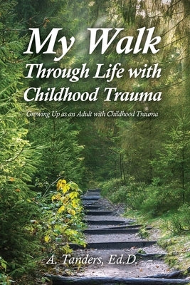 My Walk Through Life with Childhood Trauma: Growing Up as an Adult with Childhood Trauma Paperback Rosedog Books