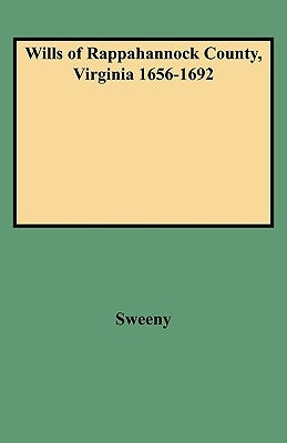 Wills of Rappahannock County, Virginia 1656-1692 by Sweeny