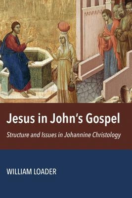 Jesus in John's Gospel: Structure and Issues in Johannine Christology Paperback William B. Eerdmans Publishing Company