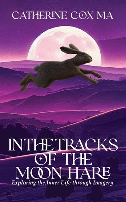In The Tracks of the Moon Hare Exploring the Inner Life through Imagery Paperback Omarach Press