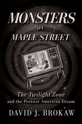 Monsters on Maple Street: The Twilight Zone and the Postwar American Dream Paperback University Press of Kentucky