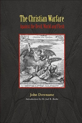 The Christian Warfare Against Satan by Downame, John