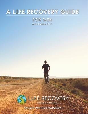 L.I.F.E. Guide for Men: A Workbook for Men Seeking Freedom from Sexual Addiction by Laaser, Mark