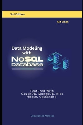 Data Modeling with NoSQL Database: 3rd Edition by Singh, Ajit