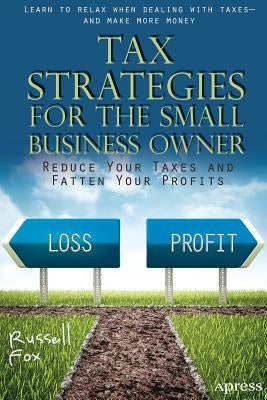 Tax Strategies for the Small Business Owner: Reduce Your Taxes and Fatten Your Profits by Fox, Russell