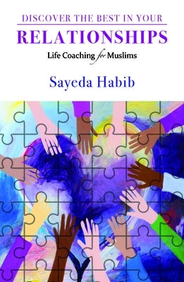 Discover the Best in Your Relationships: Life Coaching for Muslims by Habib, Sayeda
