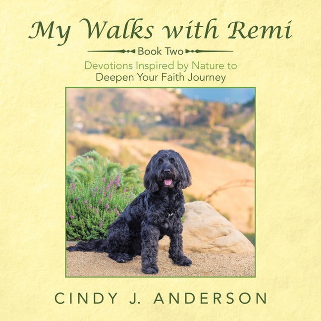My Walks with Remi: Book Two - Devotions Inspired by Nature to Deepen Your Faith Journey Paperback WestBow Press