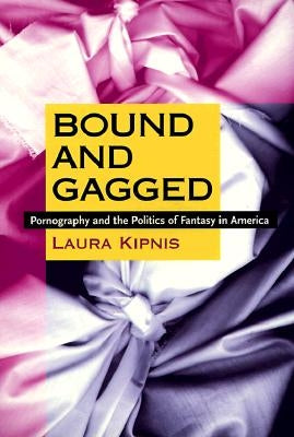 Bound and Gagged: Pornography and the Politics of Fantasy in America Paperback Duke University Press