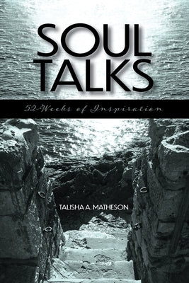 Soul Talks: 52-Weeks of Inspiration by Matheson, Talisha A.