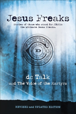 Jesus Freaks: Stories of Those Who Stood for Jesus, the Ultimate Jesus Freaks Bethany House Publishers