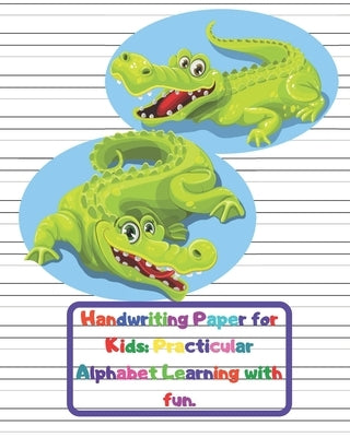 Handwriting Paper for Kids: Practicular Alphabet Learning with fun.: Cursive Writing Books and Practice Paper:3-Line and Checkered Writing Sheets( Paperback Independently Published
