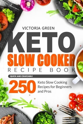 Keto Slow Cooker Recipe Book - Quick and Craveable 250 Keto Slow Cooking Recipes for Beginners and Pros Paperback Independently Published