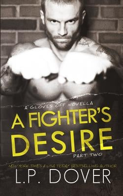 A Fighter's Desire - Part Two: A Gloves Off Prequel Novella Paperback Createspace Independent Publishing Platform