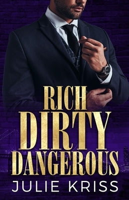 Rich Dirty Dangerous by Kriss, Julie