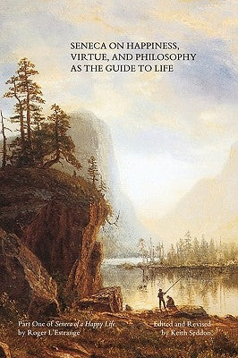 Seneca on Happiness, Virtue, and Philosophy as the Guide to Life Paperback Keith Seddon