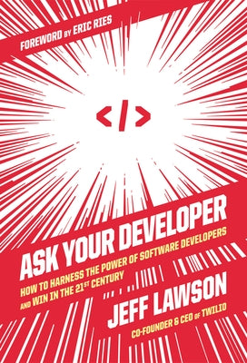 Ask Your Developer: How to Harness the Power of Software Developers and Win in the 21st Century by Lawson, Jeff