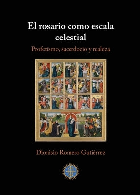 El rosario como escala celestial: Profetismo, sacerdocio y realeza by Romero Gutiérrez, Dionisio
