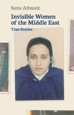 Invisible Women of the Middle East: True Stories Paperback Not Avail