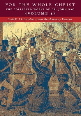 Catholic Christendom versus Revolutionary Disorder: Volume 1 (The Collected Works of Dr. John Rao) by Rao, John