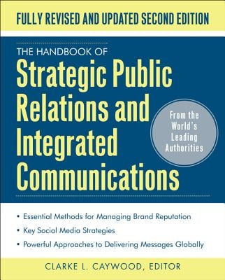 The Handbook of Strategic Public Relations and Integrated Marketing Communications, Second Edition by Caywood, Clarke