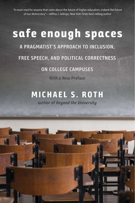 Safe Enough Spaces: A Pragmatist's Approach to Inclusion, Free Speech, and Political Correctness on College Campuses Paperback Yale University Press