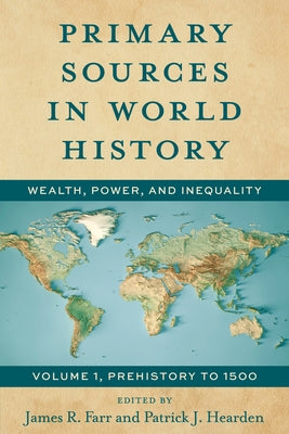 Primary Sources in World History: Wealth, Power, and Inequality Prehistory to 1500 Paperback Rowman & Littlefield Publishers