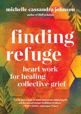 Finding Refuge: Heart Work for Healing Collective Grief by Johnson, Michelle Cassandra