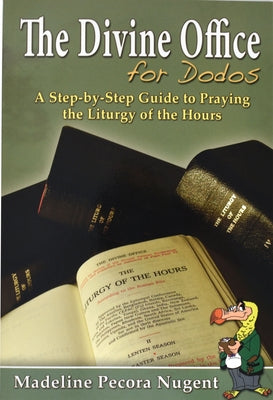 The Divine Office for Dodos: A Step-By-Step Guide to Praying the Liturgy of the Hours Paperback Catholic Book Publishing