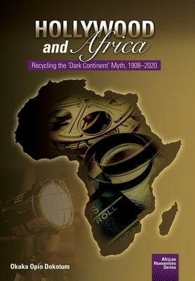 Hollywood and Africa: Recycling the 'Dark Continent' Myth, 1908-2020 Paperback Nisc (Pty) Ltd