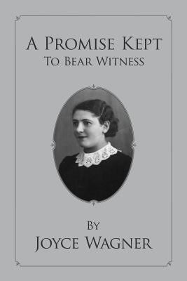 A Promise Kept To Bear Witness by Wagner, Joyce