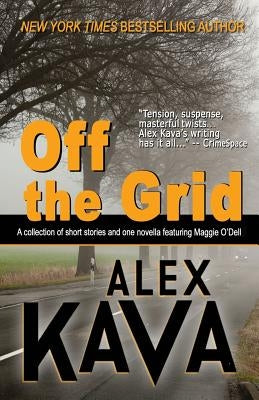 Off the Grid: (A Maggie O'Dell Collection) by Kava, Alex