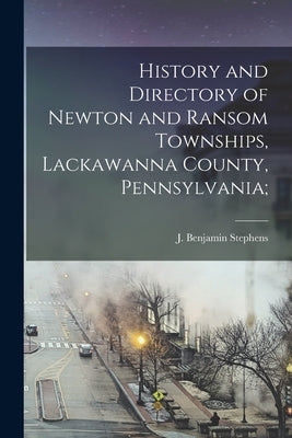 History and Directory of Newton and Ransom Townships, Lackawanna County, Pennsylvania; Paperback Legare Street Press