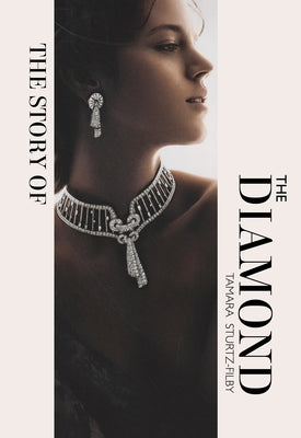 The Story of the Diamond: Timeless. Elegant. Iconic. by Sturtz-Filby, Tamara