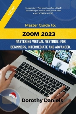 Zoom: Mastering Virtual Meetings: A comprehensive guide to using Zoom. Paperback Independently Published