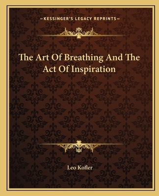 The Art Of Breathing And The Act Of Inspiration by Kofler, Leo