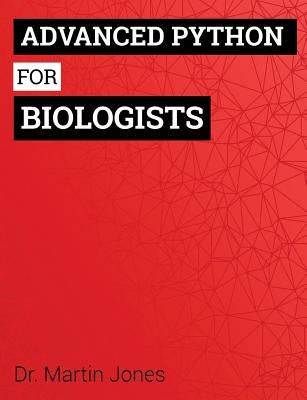 Advanced Python for Biologists by Jones, Martin O.