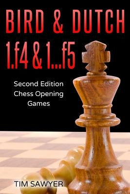 Bird & Dutch 1.f4 & 1...f5: Second Edition - Chess Opening Games Paperback Independently Published