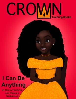 Crown Coloring Books: I Can Be Anything Paperback Independently Published