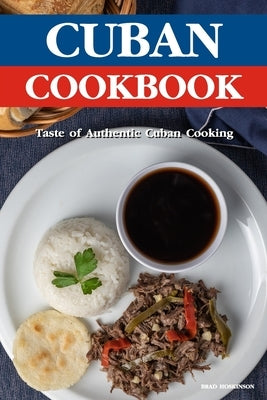 Cuban Cookbook: A Taste of Authentic Cuban Cooking Paperback Independently Published
