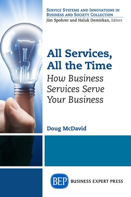 All Services, All the Time: How Business Services Serve Your Business Paperback Business Expert Press