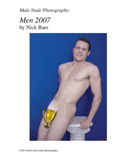 Male Nude Photography- Men 2007 by Baer, Nick