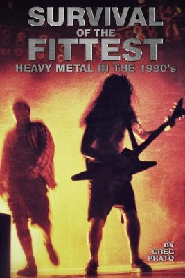 Survival of the Fittest: Heavy Metal in the 1990's by Prato, Greg